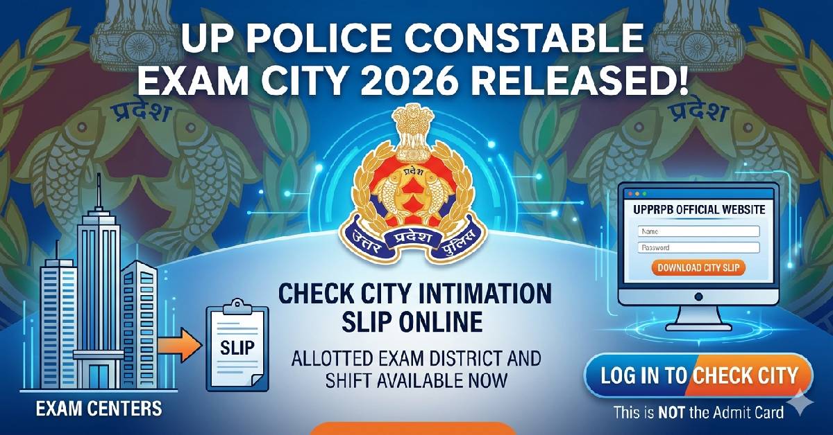 UP Police Constable Exam City 2026 Check City Slip Online
